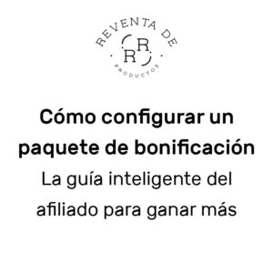 Cómo configurar un paquete de bonificación – La guía inteligente del afiliado para ganar más ventas