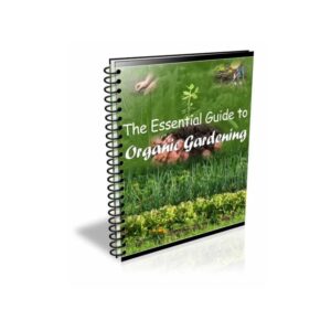 The Essential Guide to Organic Gardening