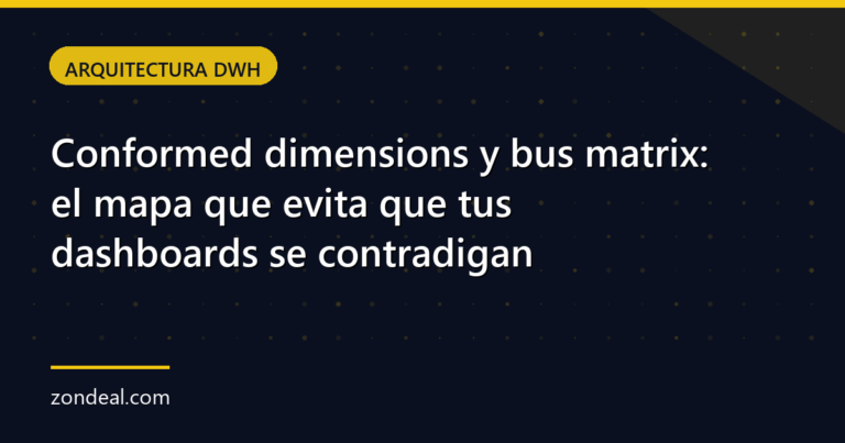 Conformed dimensions y bus matrix: el mapa que evita que tus dashboards se contradigan