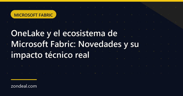 OneLake y el ecosistema de Microsoft Fabric: Novedades y su impacto técnico real