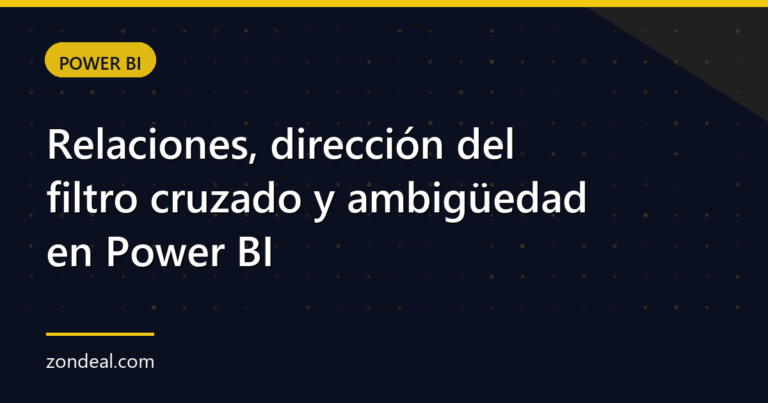 Relaciones, dirección del filtro cruzado y ambigüedad en Power BI