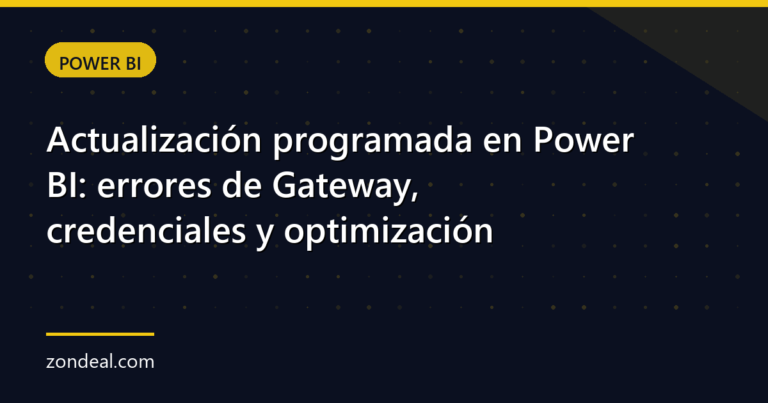 Actualización programada en Power BI: errores de Gateway, credenciales y optimización