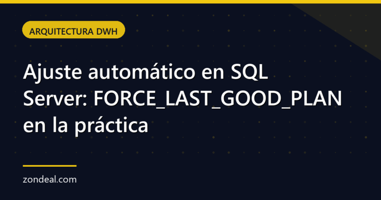 Ajuste automático en SQL Server: FORCE_LAST_GOOD_PLAN en la práctica