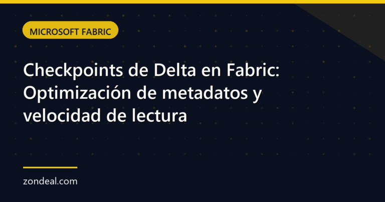 Checkpoints de Delta en Fabric: Optimización de metadatos y velocidad de lectura