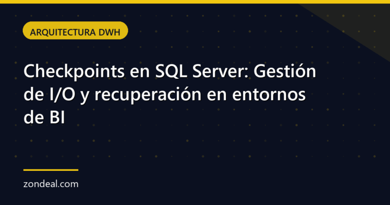 Checkpoints en SQL Server: Gestión de I/O y recuperación en entornos de BI