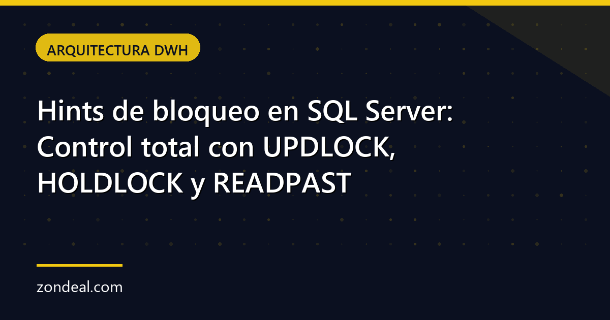 Hints de bloqueo en SQL Server: Control total con UPDLOCK, HOLDLOCK y READPAST