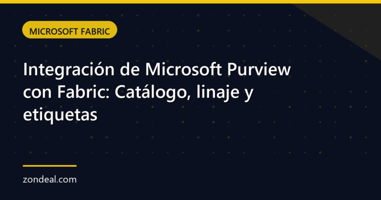 Integración de Microsoft Purview con Fabric: Catálogo, linaje y etiquetas
