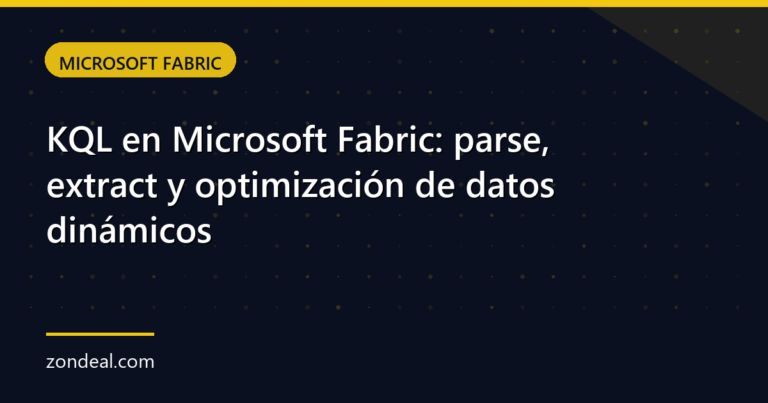 KQL en Microsoft Fabric: parse, extract y optimización de datos dinámicos