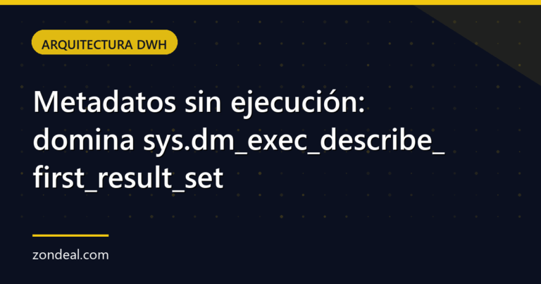 Metadatos sin ejecución: domina sys.dm_exec_describe_first_result_set
