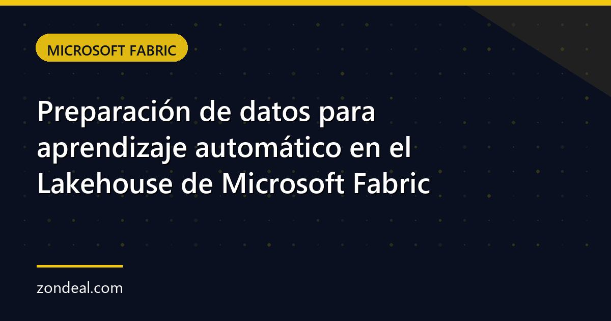 Preparación de datos para aprendizaje automático en el Lakehouse de Microsoft Fabric